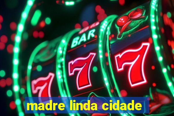 madre linda cidade